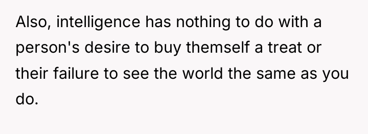 Also, intelligence has nothing to do with a person's desire...
