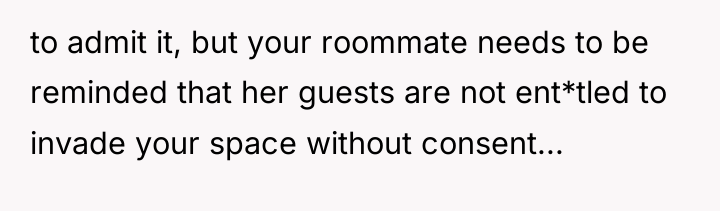 to admit it, but your roommate needs to be reminded...