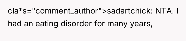 cla*s="comment_author">sadartchick: NTA. I had an eating disorder for many years,