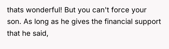 thats wonderful! But you can't force your son. As long...