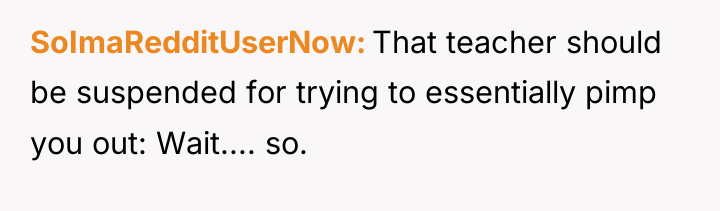 SoImaRedditUserNow That teacher should be suspended for trying to essentially...