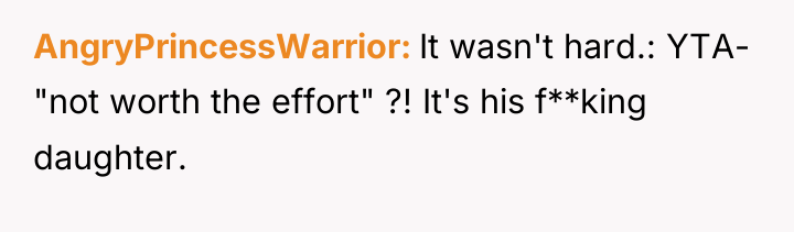 AngryPrincessWarrior It wasn't hard.: YTA- "not worth the effort" ?!...