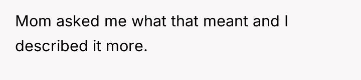 Mom asked me what that meant and I described it...