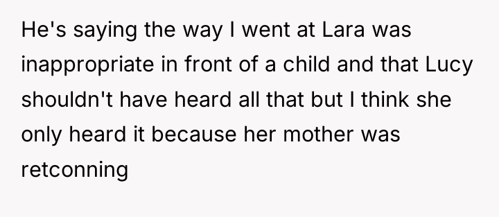 He's saying the way I went at Lara was inappropriate...