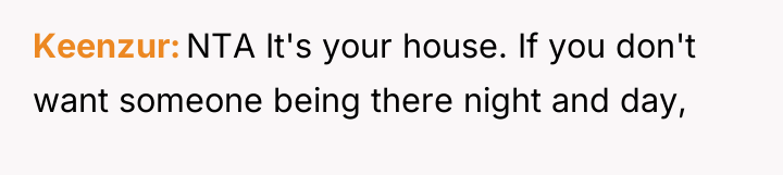 Keenzur NTA It's your house. If you don't want someone...