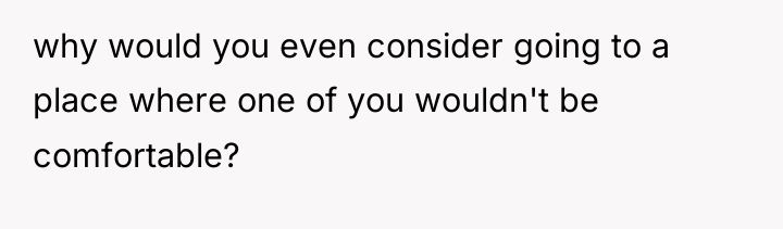 why would you even consider going to a place where...
