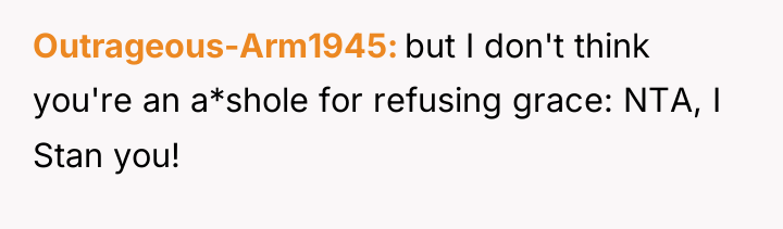 Outrageous-Arm1945 but I don't think you're an a*shole for refusing...