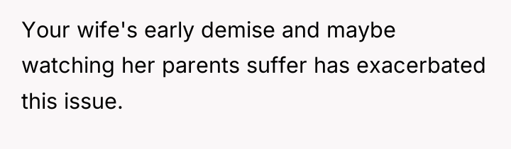 Your wife's early demise and maybe watching her parents suffer...