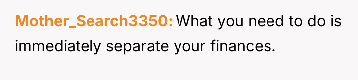 Mother_Search3350 What you need to do is immediately separate your...