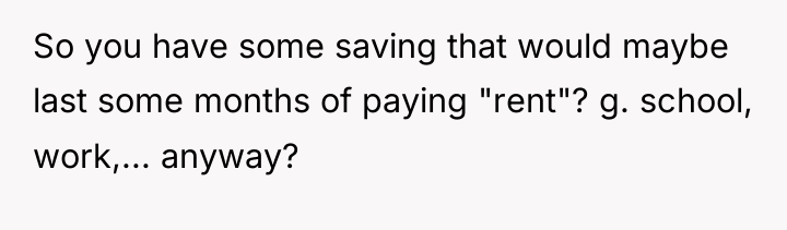 So you have some saving that would maybe last some...