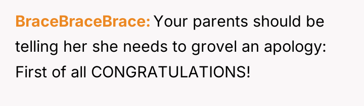 BraceBraceBrace Your parents should be telling her she needs to...