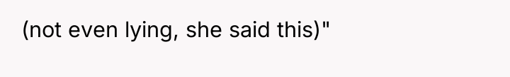 (not even lying, she said this)"