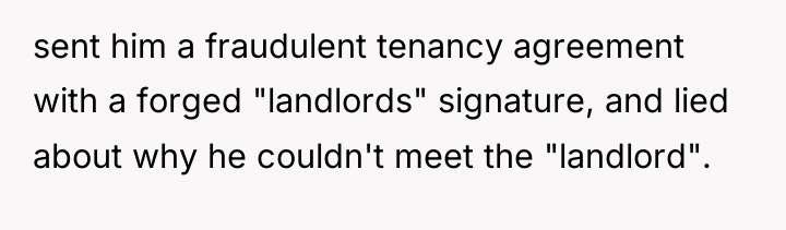 sent him a fraudulent tenancy agreement with a forged "landlords"...