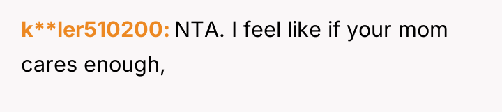 k**ler510200 NTA. I feel like if your mom cares enough,