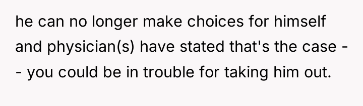 he can no longer make choices for himself and physician(s)...