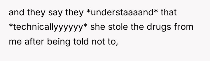 and they say they *understaaaand* that *technicallyyyyyy* she stole the...