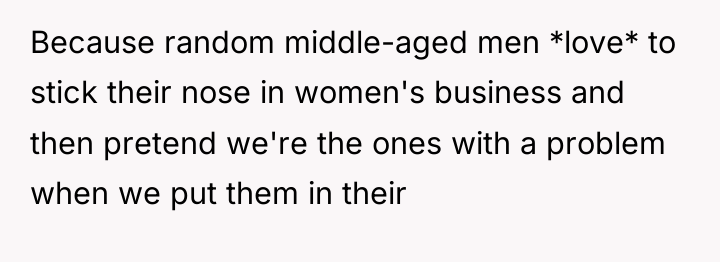 Because random middle-aged men *love* to stick their nose in...