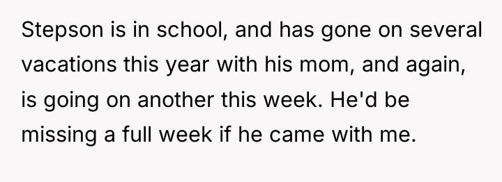 Stepson is in school, and has gone on several vacations...