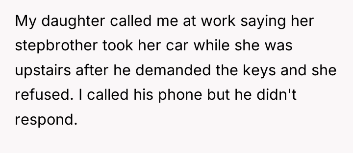 My daughter called me at work saying her stepbrother took...