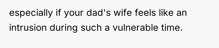 especially if your dad's wife feels like an intrusion during...