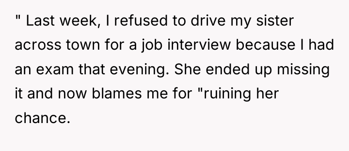" Last week, I refused to drive my sister across...