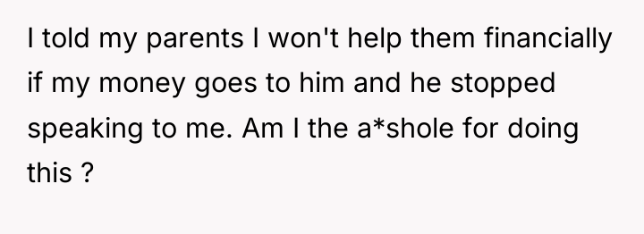 I told my parents I won't help them financially if...