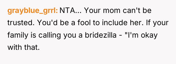 grayblue_grrl NTA... Your mom can't be trusted. You'd be a...