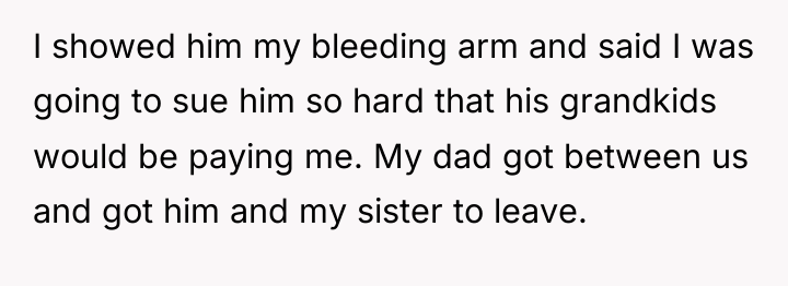 I showed him my bleeding arm and said I was...