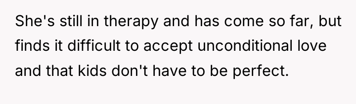 She's still in therapy and has come so far, but...
