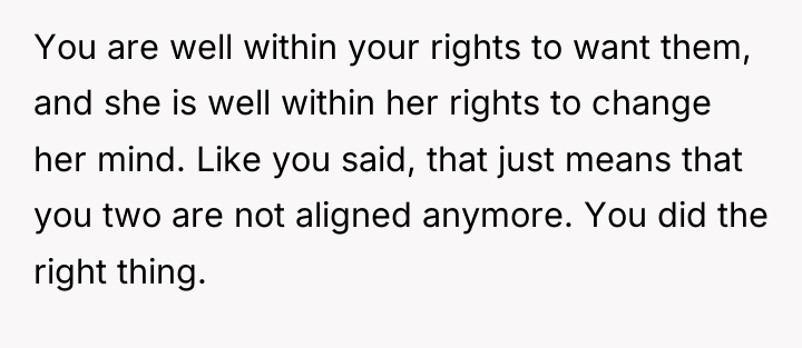 You are well within your rights to want them, and...