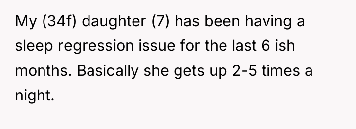 My (34f) daughter (7) has been having a sleep regression...