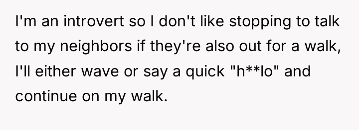 I'm an introvert so I don't like stopping to talk...