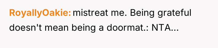 RoyallyOakie mistreat me. Being grateful doesn't mean being a doormat.:...