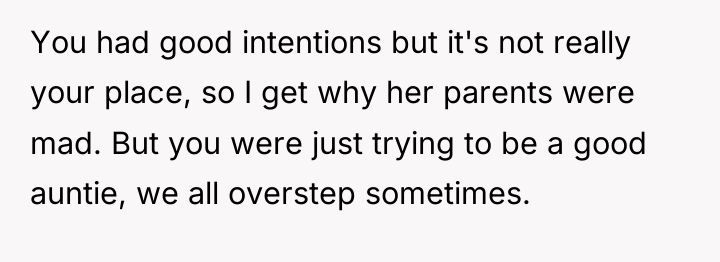 You had good intentions but it's not really your place,...