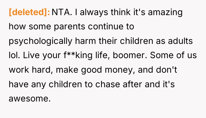 [deleted] NTA. I always think it's amazing how some parents...