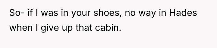 So- if I was in your shoes, no way in...