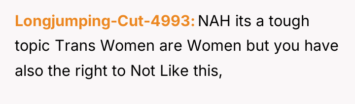Longjumping-Cut-4993 NAH its a tough topic Trans Women are Women...