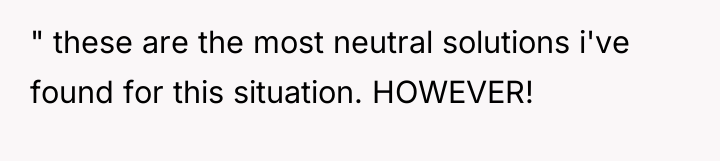 " these are the most neutral solutions i've found for...