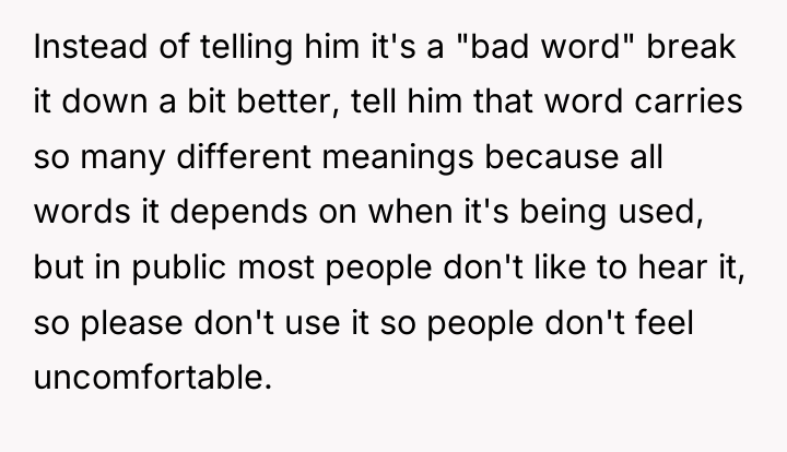 Instead of telling him it's a "bad word" break it...