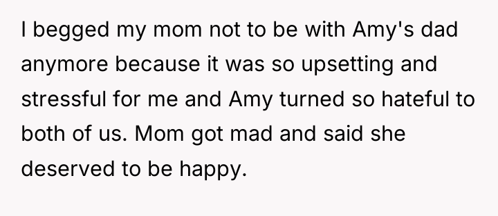 I begged my mom not to be with Amy's dad...