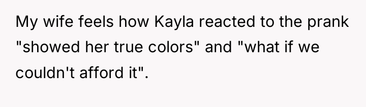 My wife feels how Kayla reacted to the prank "showed...