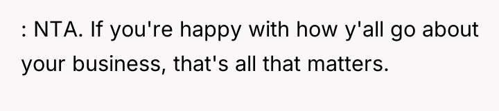 : NTA. If you're happy with how y'all go about...