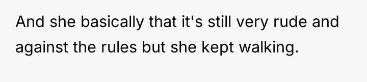 And she basically that it's still very rude and against...
