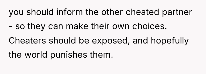 you should inform the other cheated partner - so they...
