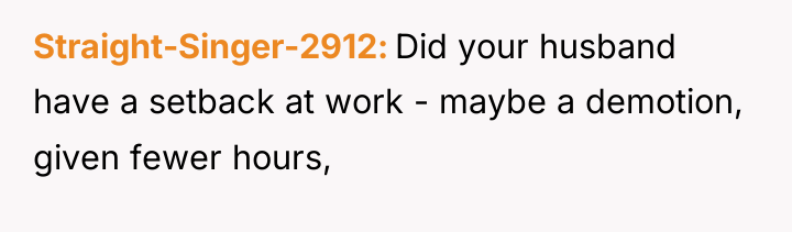 Straight-Singer-2912 Did your husband have a setback at work -...