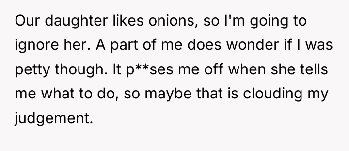 Our daughter likes onions, so I'm going to ignore her....