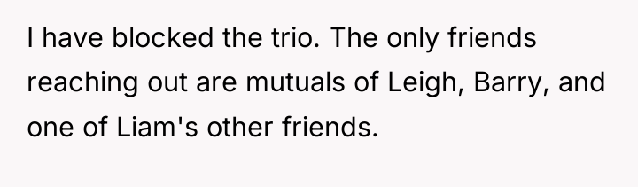 I have blocked the trio. The only friends reaching out...