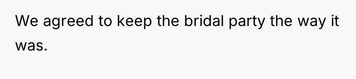 We agreed to keep the bridal party the way it...
