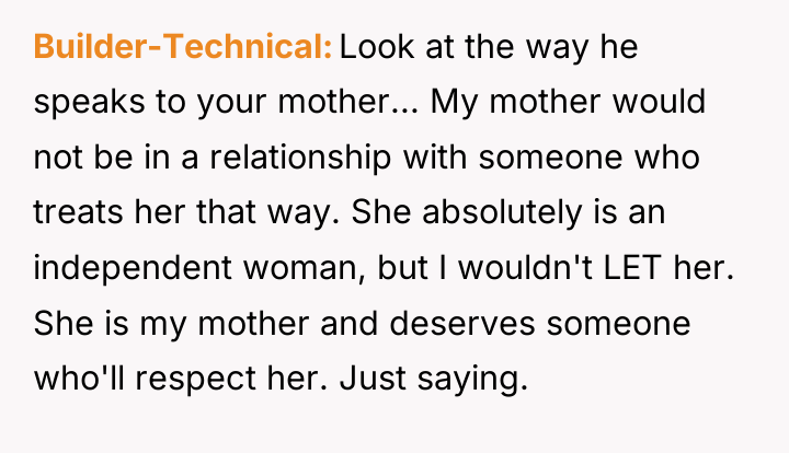 Builder-Technical Look at the way he speaks to your mother......