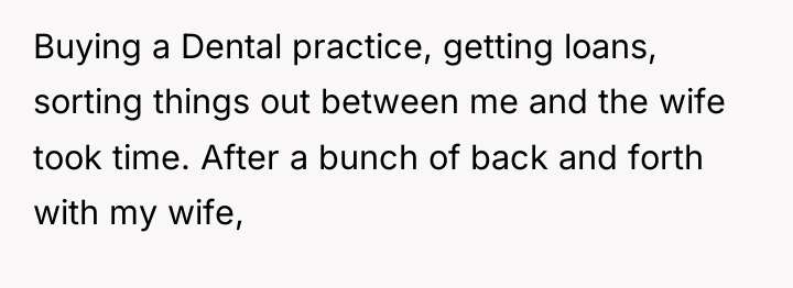Buying a Dental practice, getting loans, sorting things out between...